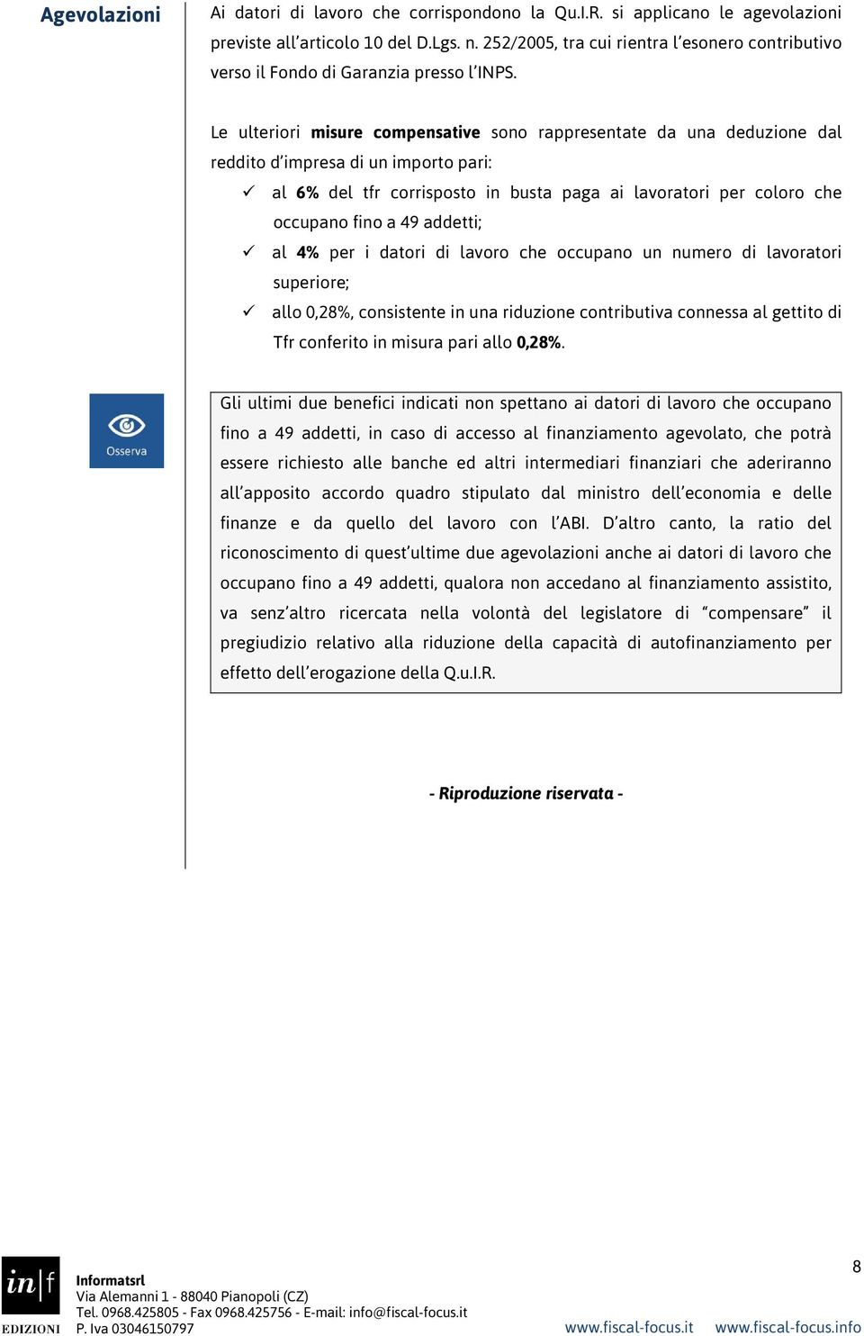 Le ulteriori misure compensative sono rappresentate da una deduzione dal reddito d impresa di un importo pari: al 6% del tfr corrisposto in busta paga ai lavoratori per coloro che occupano fino a 49