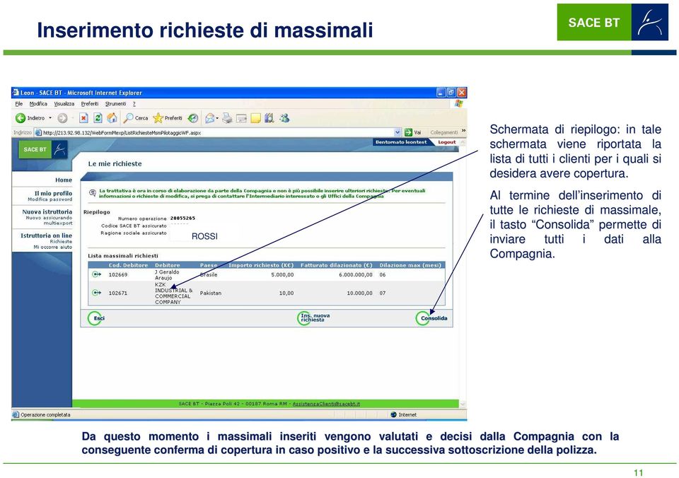 Al termine dell inserimento di tutte le richieste di massimale, il tasto Consolida permette di inviare tutti i dati alla