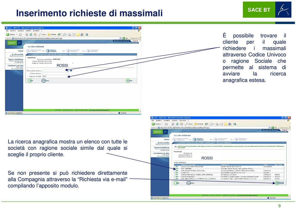 La ricerca anagrafica mostra un elenco con tutte le società con ragione sociale simile dal quale si sceglie il proprio