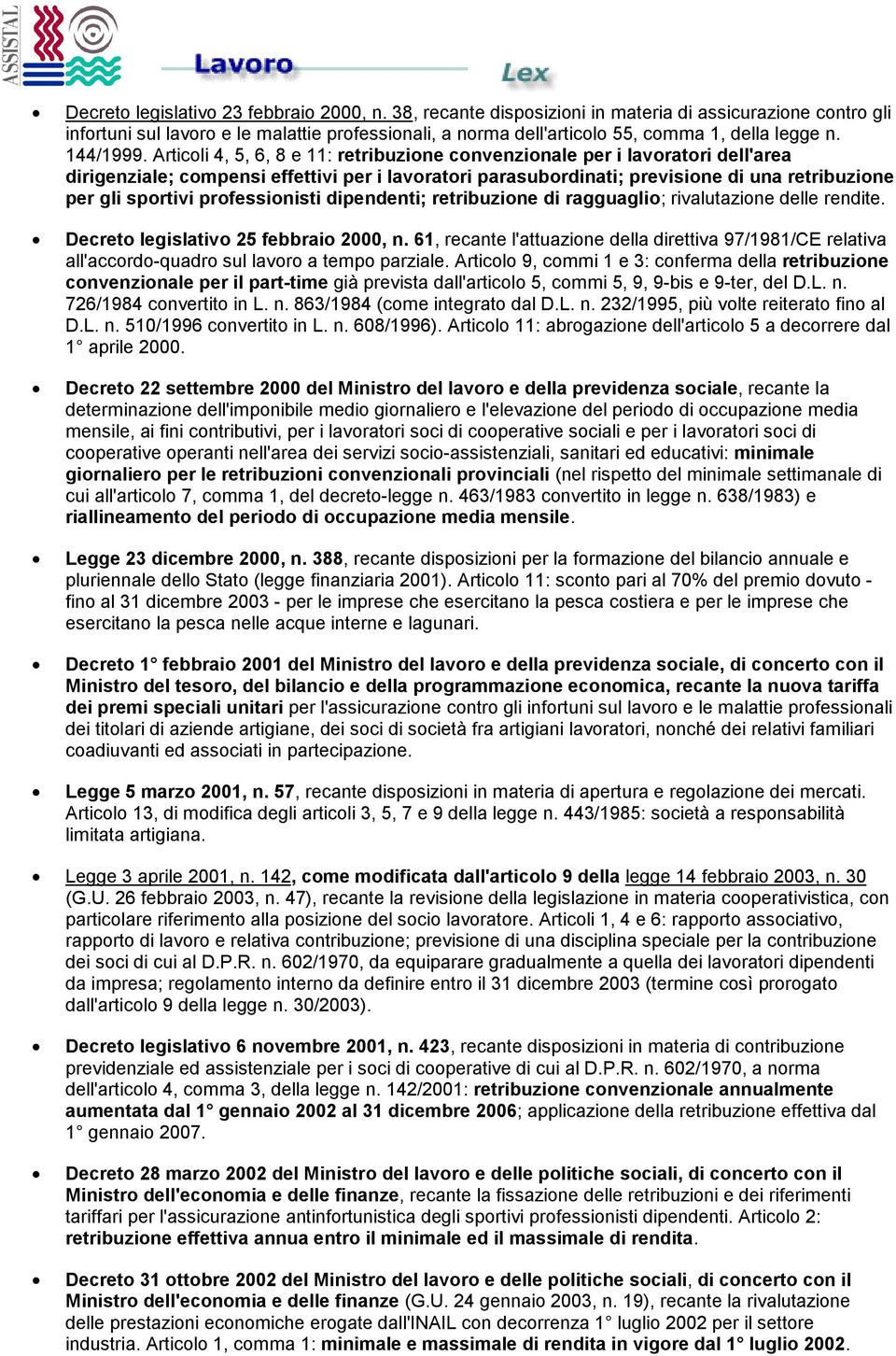 Articoli 4, 5, 6, 8 e 11: retribuzione convenzionale per i lavoratori dell'area dirigenziale; compensi effettivi per i lavoratori parasubordinati; previsione di una retribuzione per gli sportivi