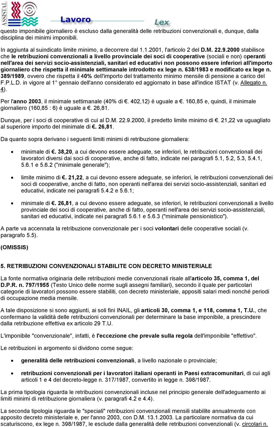 2000 stabilisce che le retribuzioni convenzionali a livello provinciale dei soci di cooperative (sociali e non) operanti nell'area dei servizi socio-assistenziali, sanitari ed educativi non possono