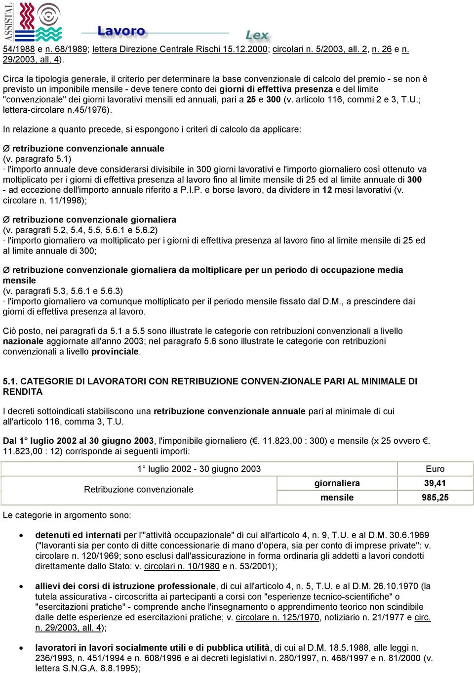 del limite "convenzionale" dei giorni lavorativi mensili ed annuali, pari a 25 e 300 (v. articolo 116, commi 2 e 3, T.U.; lettera-circolare n.45/1976).