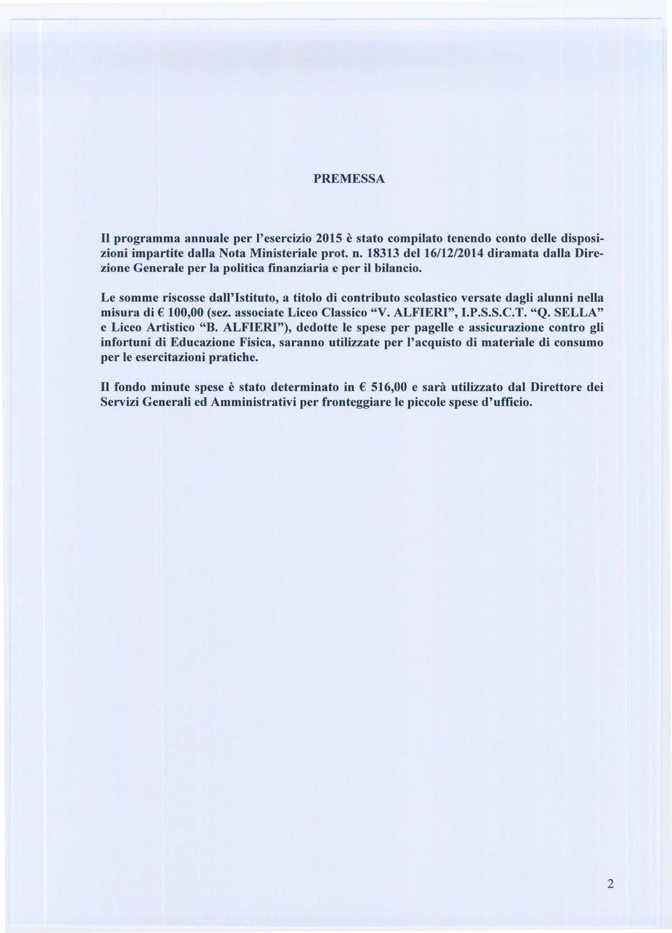 Le somme riscosse dall'istituto, a titolo di contributo scolastico versate dagli alunni nella misura di 100,00 (sez. associate Liceo Classico "V. ALFIERI", I.P.S.S.C.T. "Q.