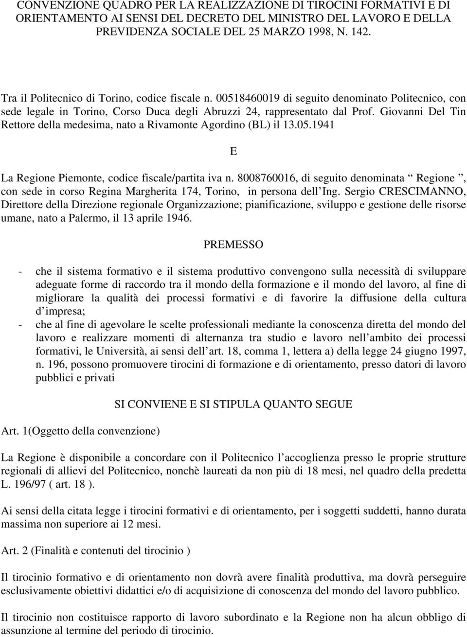 Giovanni Del Tin Rettore della medesima, nato a Rivamonte Agordino (BL) il 13.05.1941 E La Regione Piemonte, codice fiscale/partita iva n.