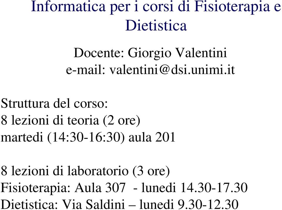 it Struttura del corso: 8 lezioni di teoria (2 ore) martedi (14:30-16:30)