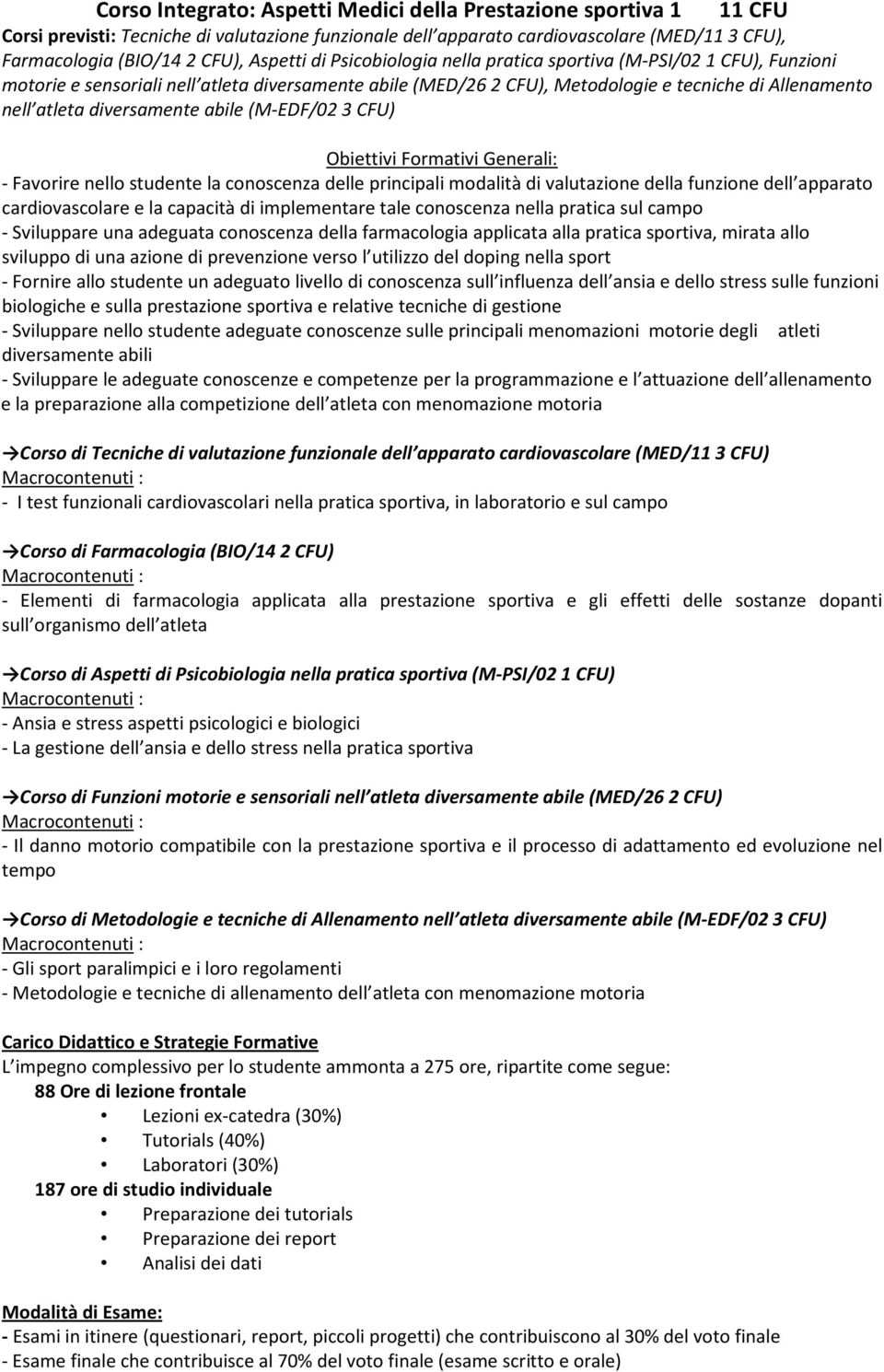 diversamente abile (M-EDF/02 3 CFU) - Favorire nello studente la conoscenza delle principali modalità di valutazione della funzione dell apparato cardiovascolare e la capacità di implementare tale