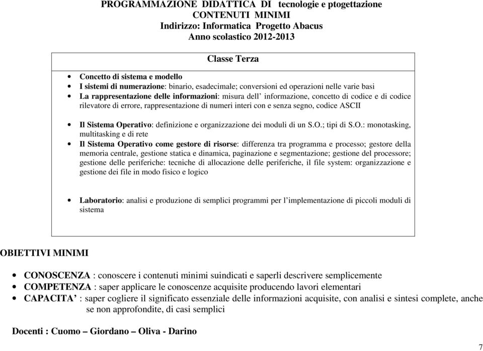 rappresentazione di numeri interi con e senza segno, codice ASCII Il Sistema Op