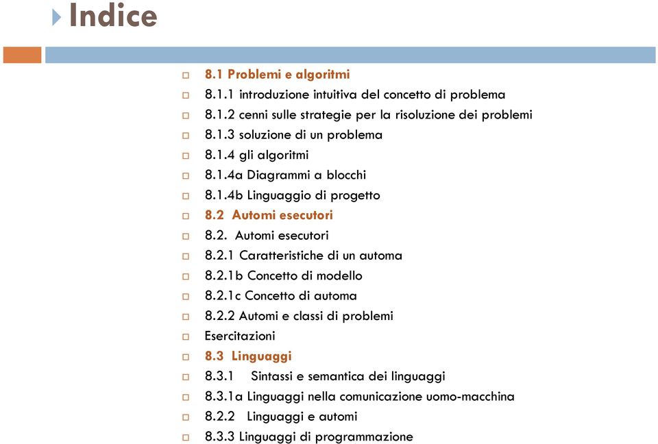 2.1b Concetto di modello 8.2.1c Concetto di automa 8.2.2 Automi e classi di problemi Esercitazioni 8.3 Linguaggi 8.3.1 Sintassi e semantica dei linguaggi 8.