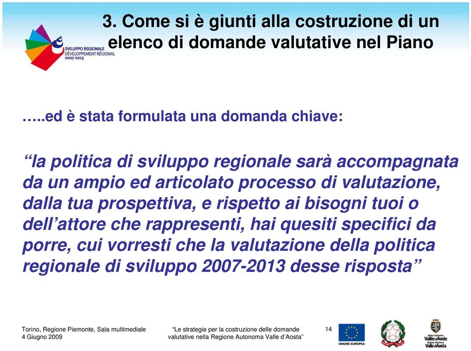 articolato processo di valutazione, dalla tua prospettiva, e rispetto ai bisogni tuoi o dell attore che