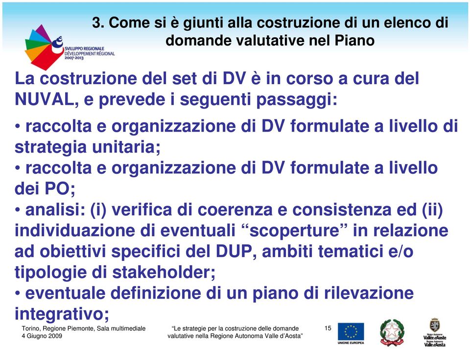 di DV formulate a livello dei PO; analisi: (i) verifica di coerenza e consistenza ed (ii) individuazione di eventuali scoperture in