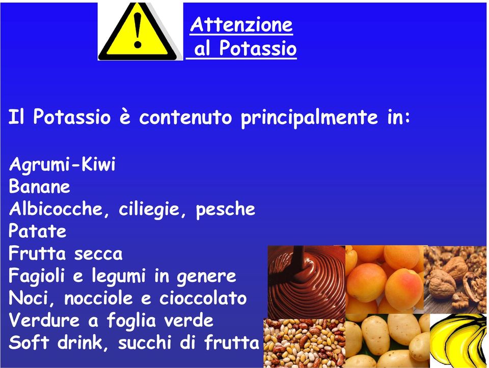 pesche Patate Frutta secca Fagioli e legumi in genere Noci,