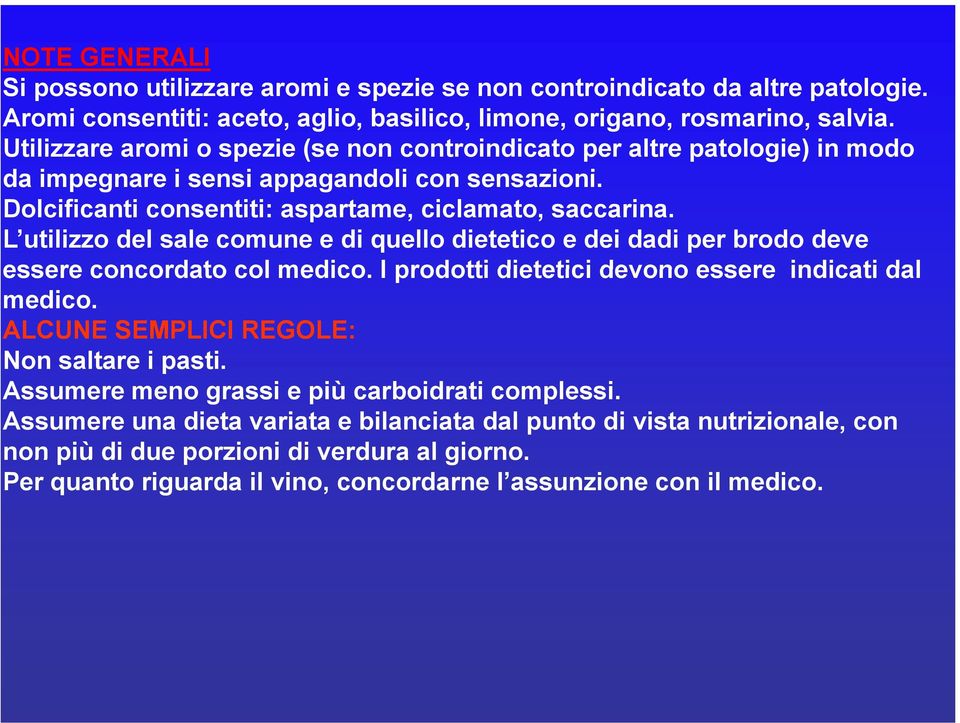 L utilizzo del sale comune e di quello dietetico e dei dadi per brodo deve essere concordato col medico. I prodotti dietetici devono essere indicati dal medico.