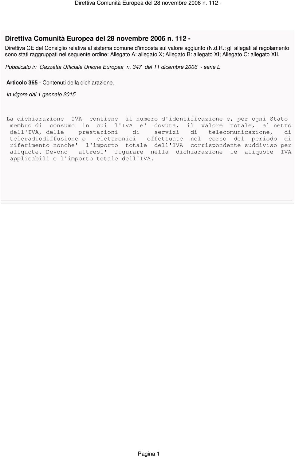 totale, al netto dell'iva, delle prestazioni di servizi di telecomunicazione, di teleradiodiffusione o elettronici effettuate