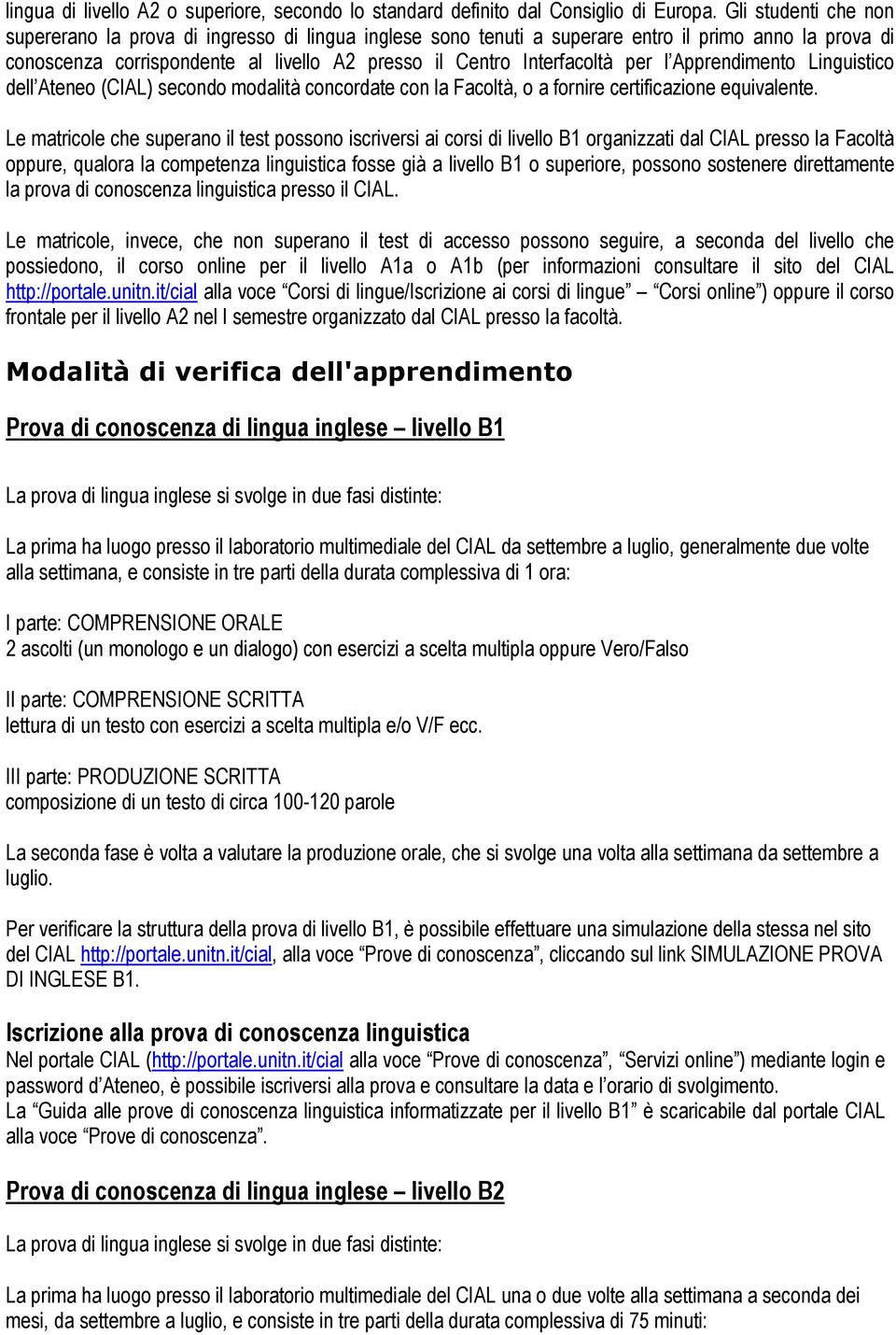 l Apprendimento Linguistico dell Ateneo (CIAL) secondo modalità concordate con la Facoltà, o a fornire certificazione equivalente.