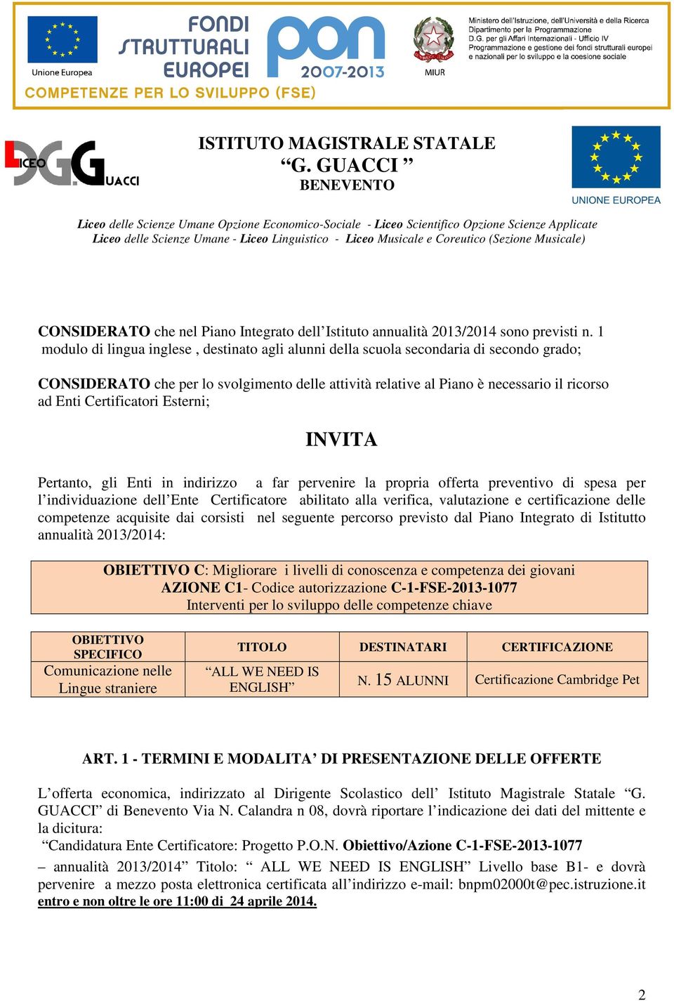 Certificatori Esterni; INVITA Pertanto, gli Enti in indirizzo a far pervenire la propria offerta preventivo di spesa per l individuazione dell Ente Certificatore abilitato alla verifica, valutazione