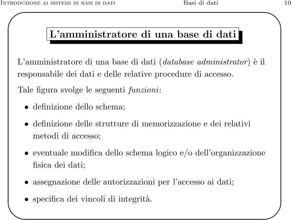 Tale figura svolge le seguenti funzioni: definizione dello schema; definizione delle strutture di memorizzazione e dei relativi metodi