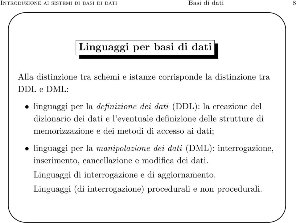 delle strutture di memorizzazione e dei metodi di accesso ai dati; linguaggi per la manipolazione dei dati (DML): interrogazione,