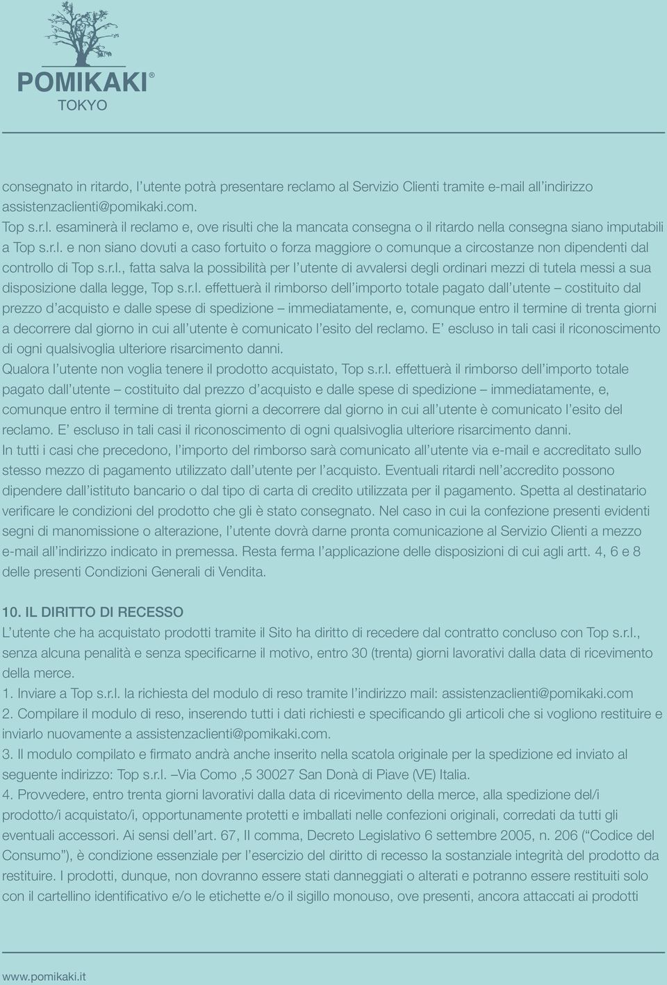 r.l. effettuerà il rimborso dell importo totale pagato dall utente costituito dal prezzo d acquisto e dalle spese di spedizione immediatamente, e, comunque entro il termine di trenta giorni a