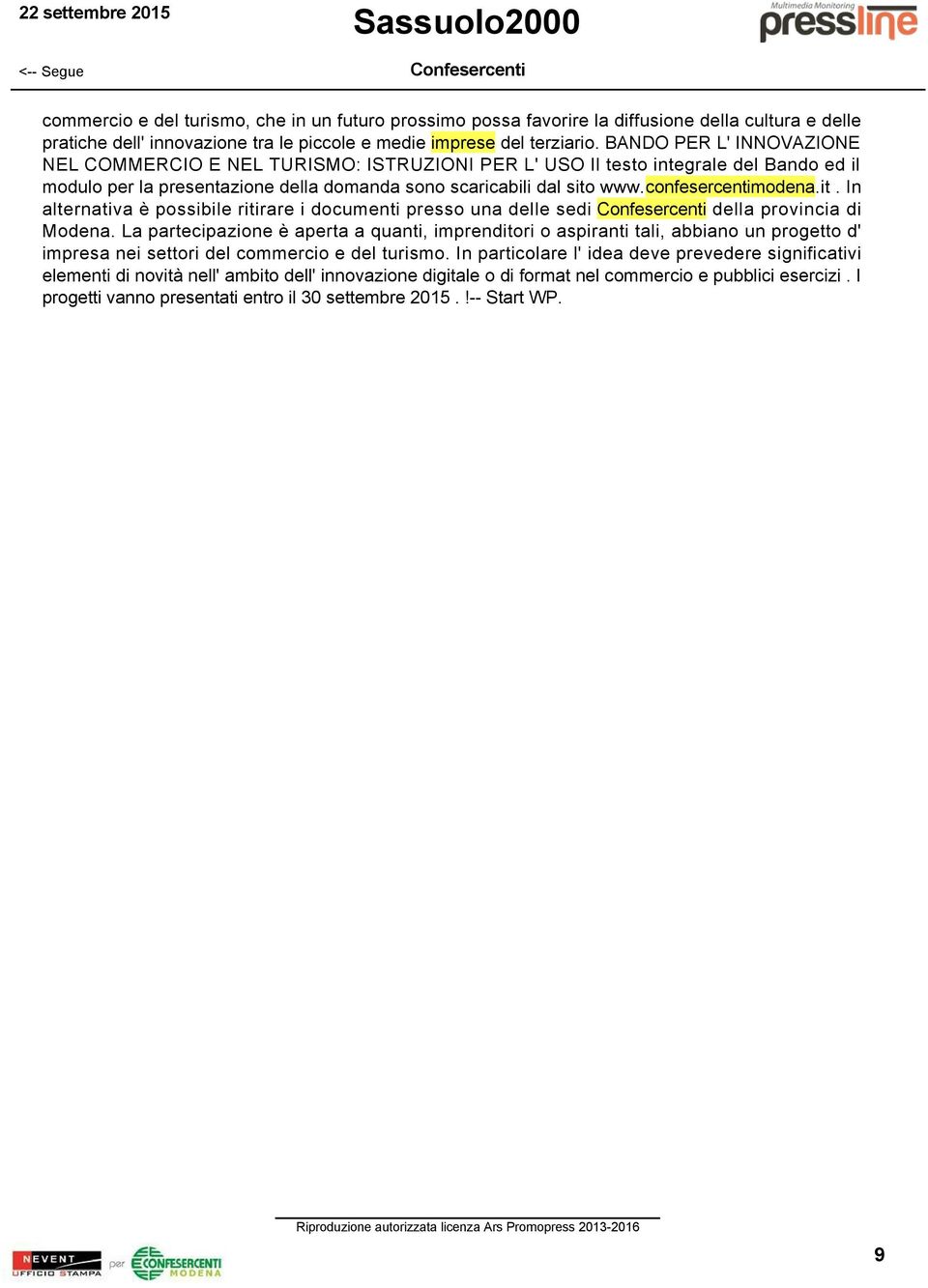 confesercentimodena.it. In alternativa è possibile ritirare i documenti presso una delle sedi della provincia di Modena.