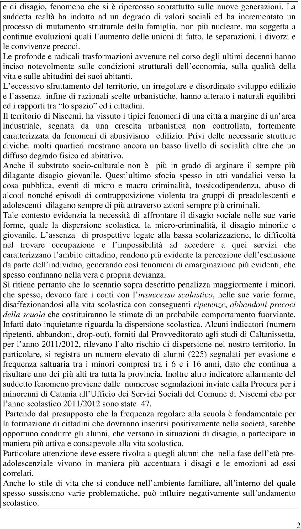 aumento delle unioni di fatto, le separazioni, i divorzi e le convivenze precoci.