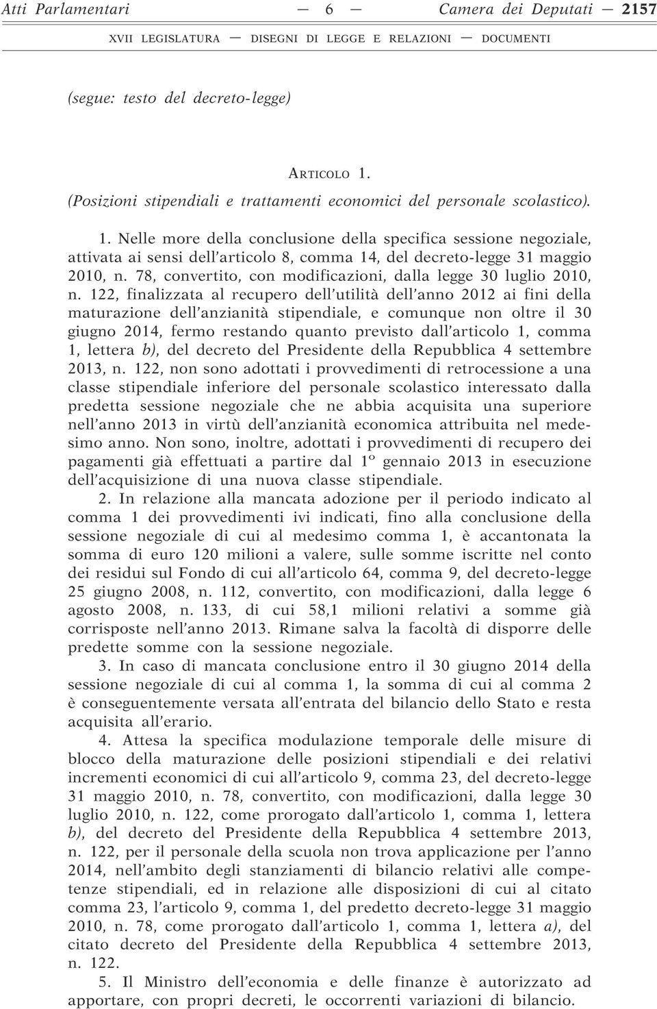 Nelle more della conclusione della specifica sessione negoziale, attivata ai sensi dell articolo 8, comma 14, del decreto-legge 31 maggio 2010, n.