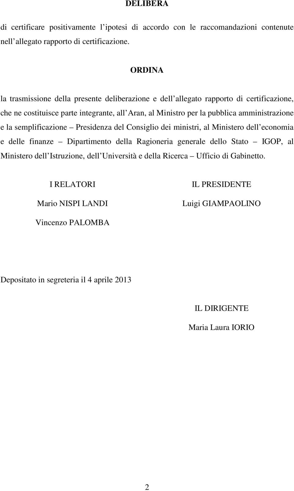 amministrazione e la semplificazione Presidenza del Consiglio dei ministri, al Ministero dell economia e delle finanze Dipartimento della Ragioneria generale dello Stato IGOP, al