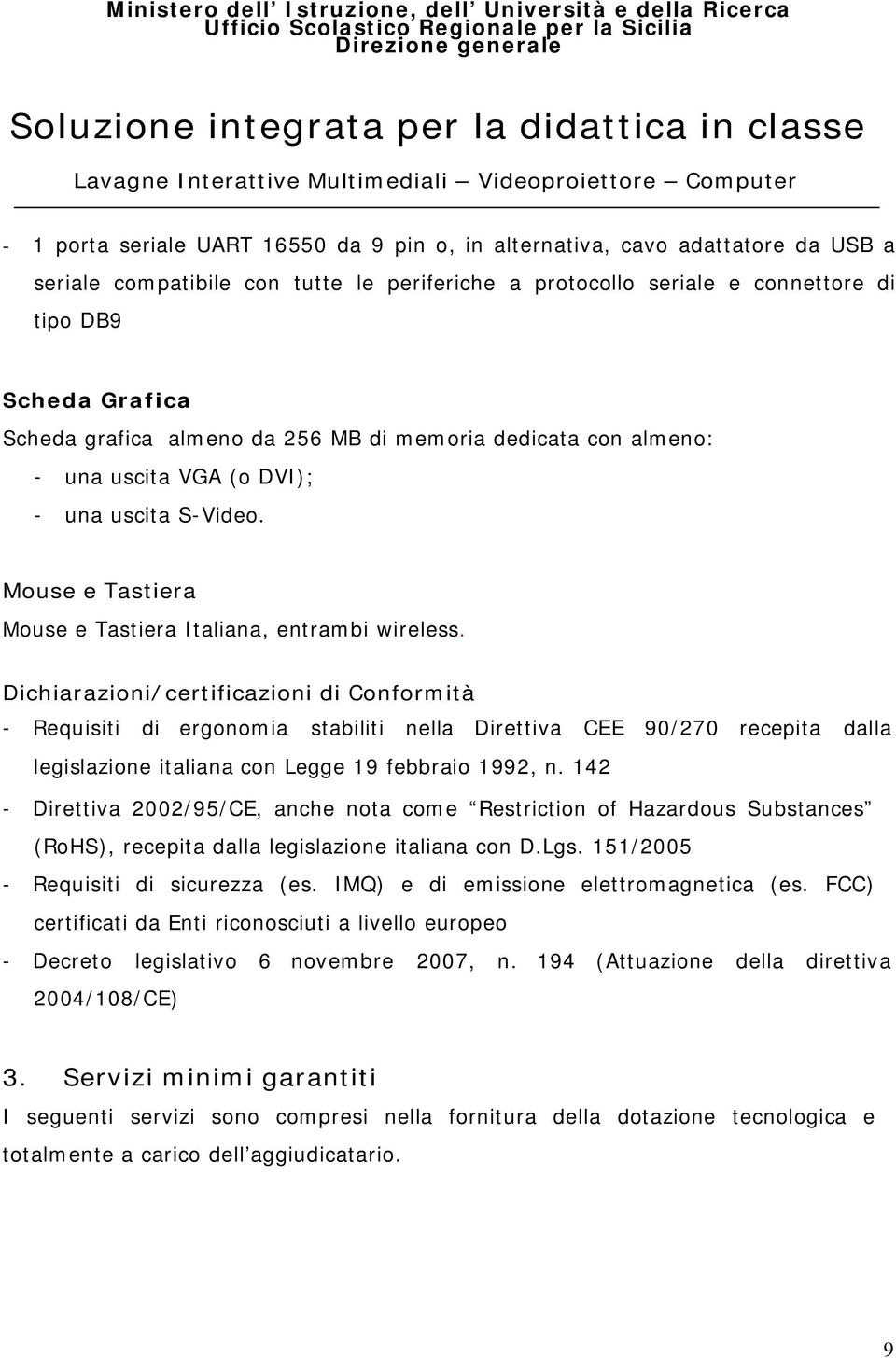 Dichiarazioni/certificazioni di Conformità - Requisiti di ergonomia stabiliti nella Direttiva CEE 90/270 recepita dalla legislazione italiana con Legge 19 febbraio 1992, n.