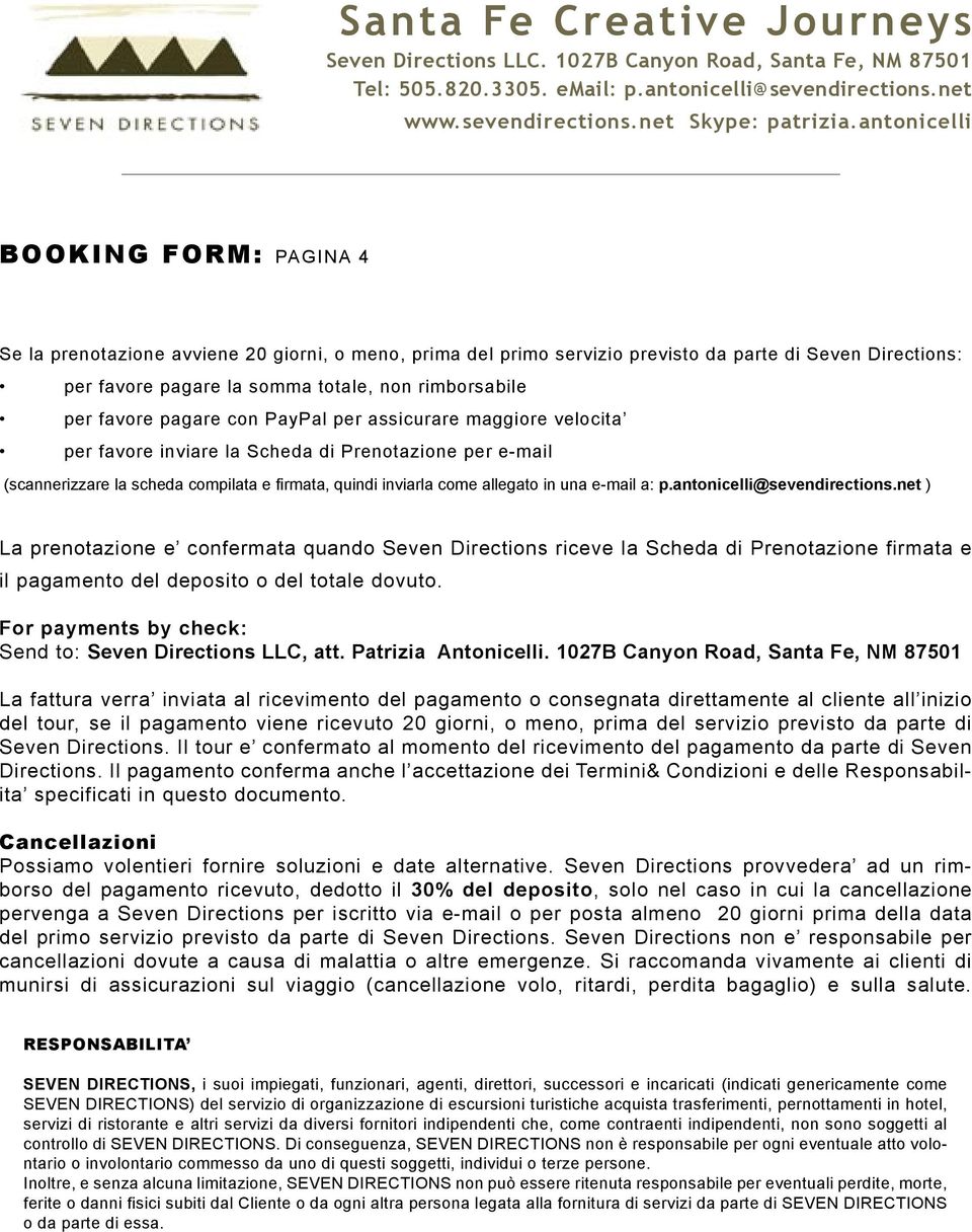 a: p.antonicelli@sevendirections.net ) La prenotazione e confermata quando Seven Directions riceve la Scheda di Prenotazione firmata e il pagamento del deposito o del totale dovuto.