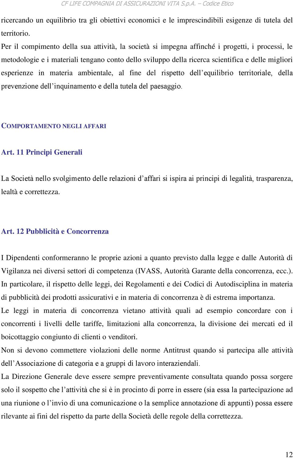 esperienze in materia ambientale, al fine del rispetto dell equilibrio territoriale, della prevenzione dell inquinamento e della tutela del paesaggio. COMPORTAMENTO NEGLI AFFARI Art.