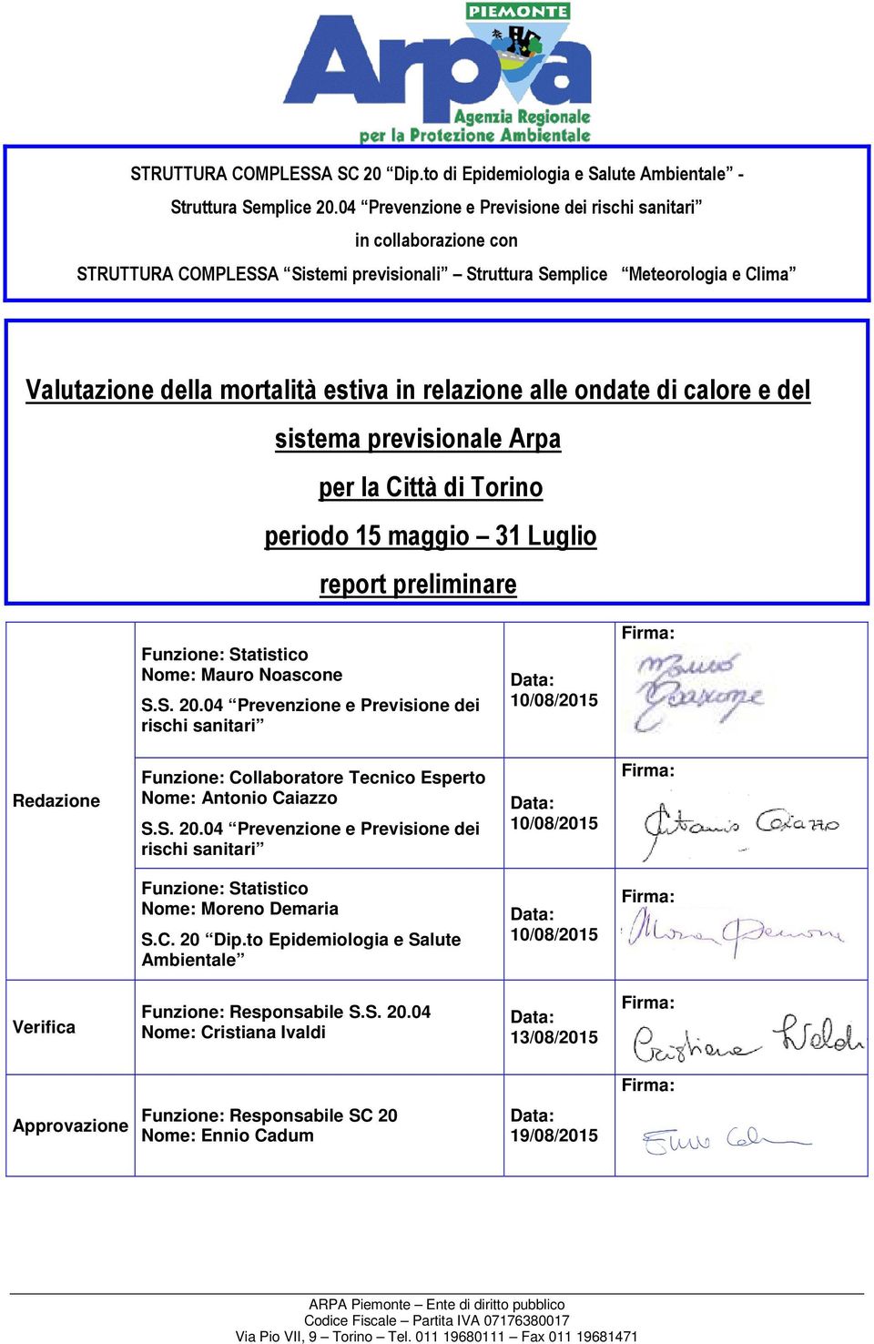 alle ondate di calore e del sistema previsionale Arpa per la Città di Torino periodo 15 maggio 31 Luglio report preliminare Funzione: Statistico Nome: Mauro Noascone S.S. 20.