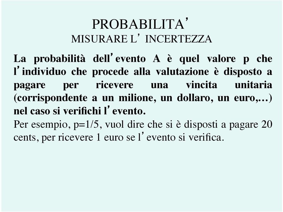 (corrispondente a un milione, un dollaro, un euro, ) nel caso si verifichi l evento.