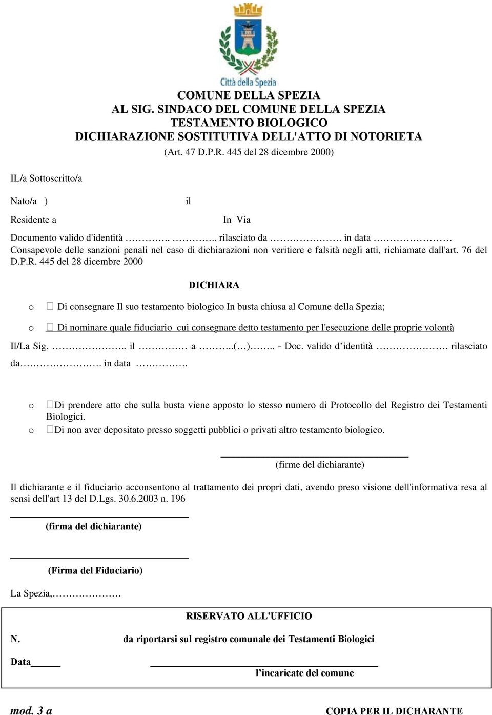 445 del 28 dicembre 2000 Di cnsegnare Il su testament bilgic In busta chiusa al Cmune della Spezia; Di nminare quale fiduciari cui cnsegnare dett testament per l'esecuzine delle prprie vlntà Il/La