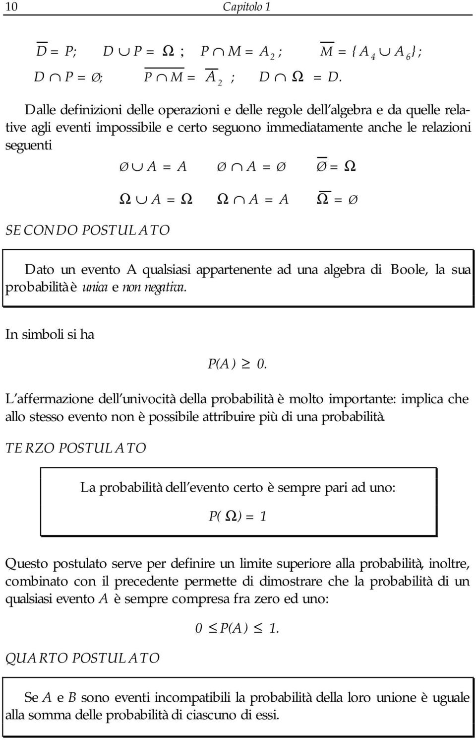 = Ø Dato u eveto A qualsas apparteete ad ua algebra d Boole, la sua probabltà è uca e o egatva. I smbol s ha P(A) 0.