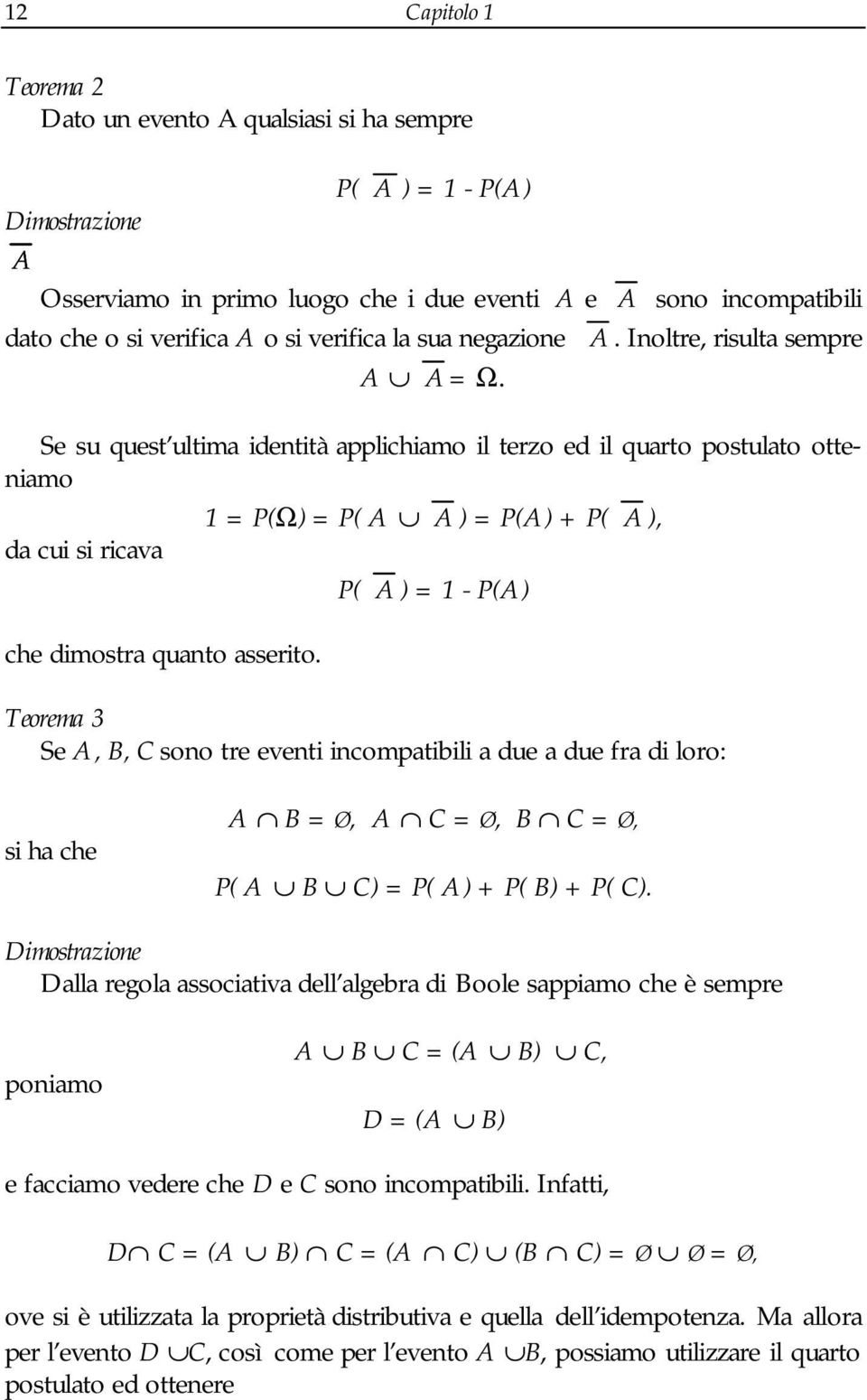 Teorema 3 Se A, B, C soo tre evet compatbl a due a due fra d loro: s ha che A B = Ø, A C = Ø, B C = Ø, P( A B C) = P( A) + P( B) + P( C).