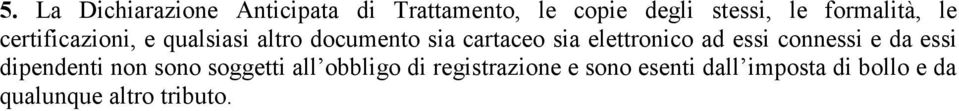 elettronico ad essi connessi e da essi dipendenti non sono soggetti all