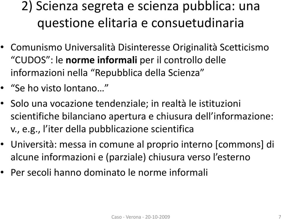 istituzioni scientifiche bilanciano apertura e chiusura dell informazione: v., e.g.