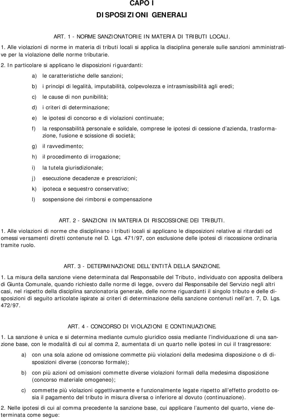 non punibilità; d) i criteri di determinazione; e) le ipotesi di concorso e di violazioni continuate; f) la responsabilità personale e solidale, comprese le ipotesi di cessione d azienda,