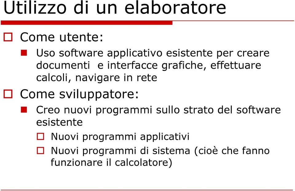 Creo nuovi programmi sullo strato del software esistente Nuovi programmi applicativi Nuovi