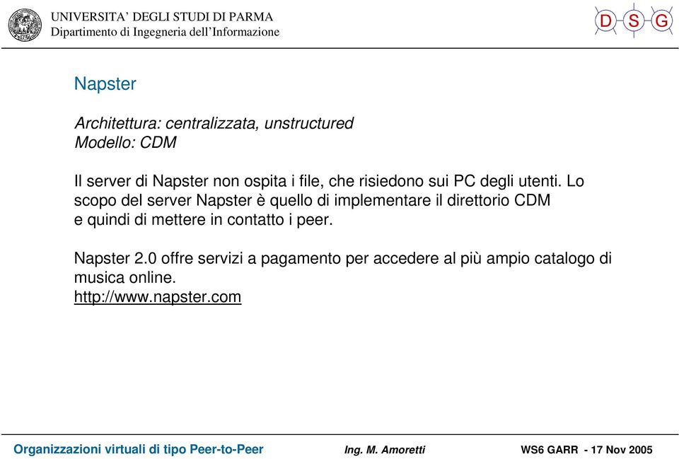 Lo scopo del server Napster è quello di implementare il direttorio CDM e quindi di mettere