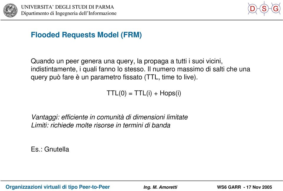 Il numero massimo di salti che una query può fare è un parametro fissato (TTL, time to live).