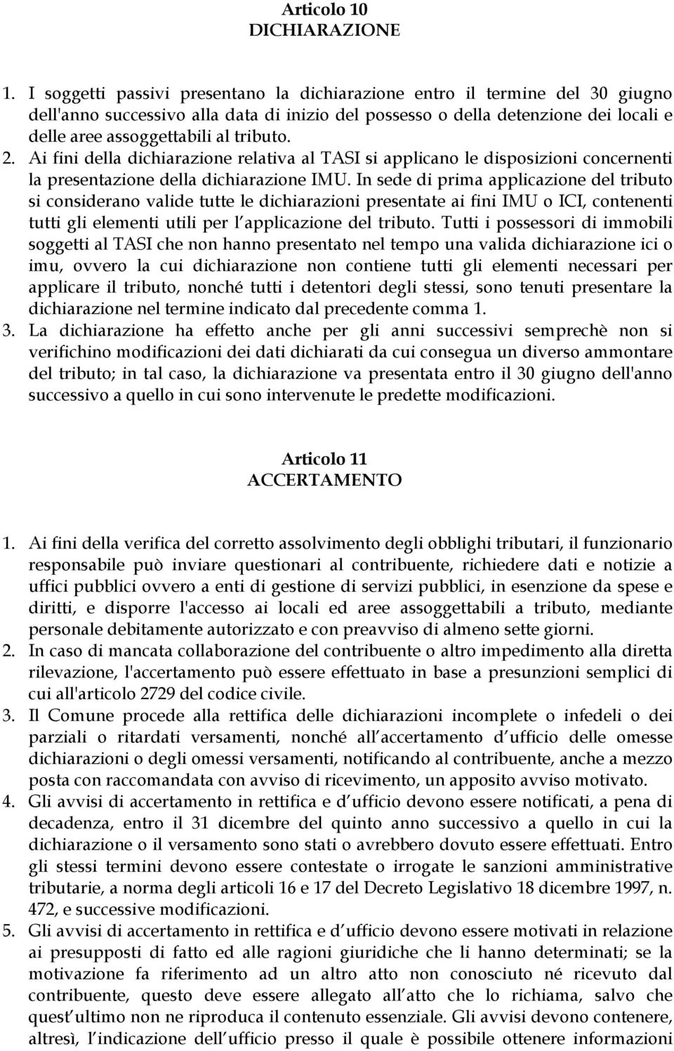 tributo. 2. Ai fini della dichiarazione relativa al TASI si applicano le disposizioni concernenti la presentazione della dichiarazione IMU.