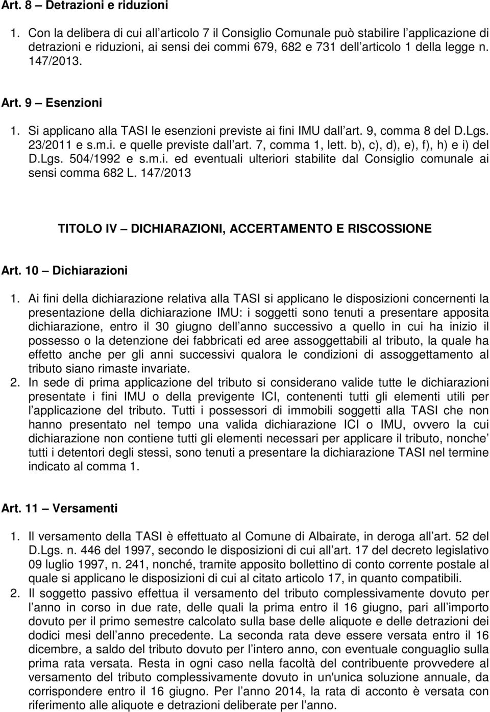 9 Esenzioni 1. Si applicano alla TASI le esenzioni previste ai fini IMU dall art. 9, comma 8 del D.Lgs. 23/2011 e s.m.i. e quelle previste dall art. 7, comma 1, lett.
