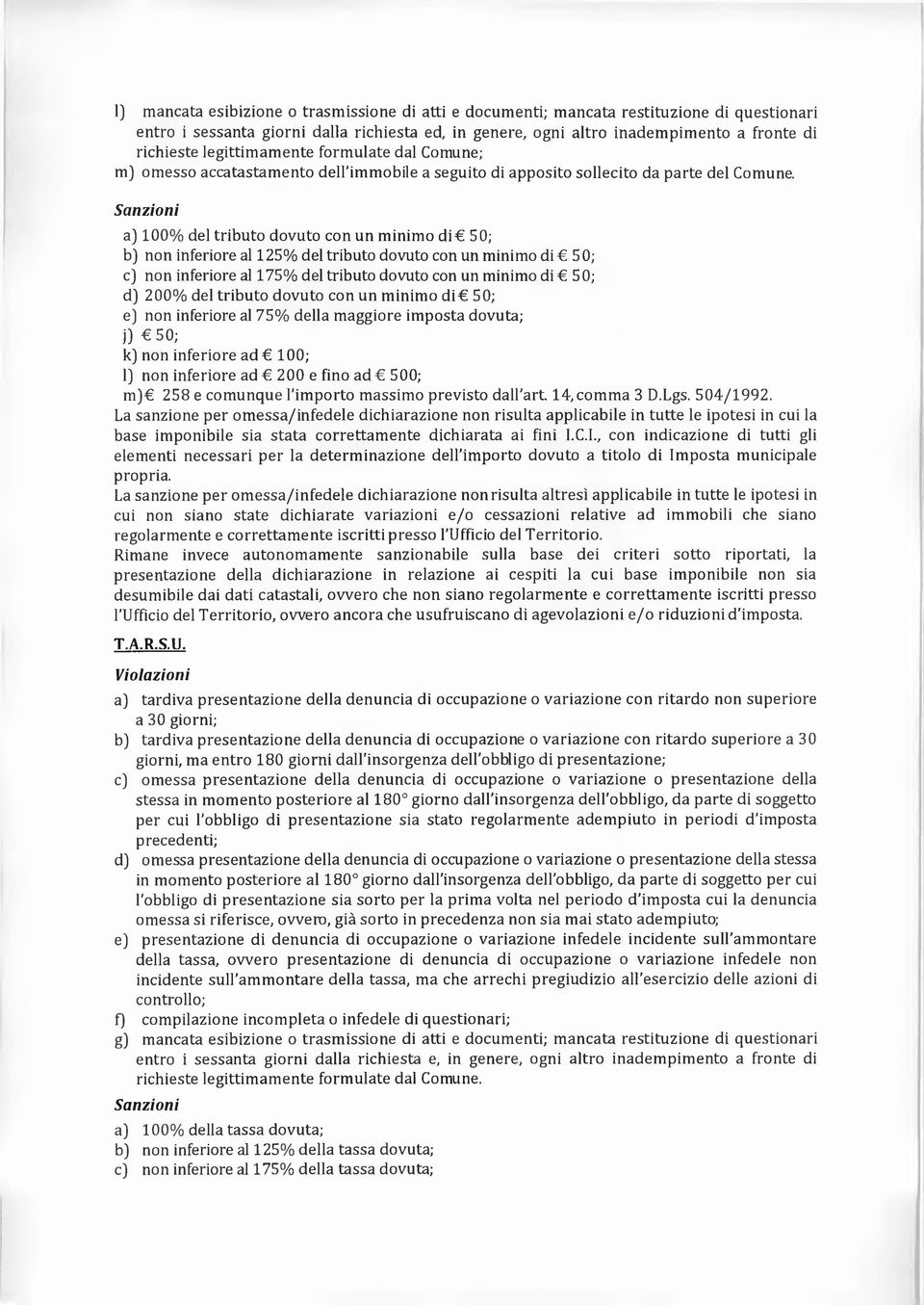 Sanzioni a) 100% del tributo dovuto con un minimo di 50; b) non inferiore al 125% del tributo dovuto con un minimo di 5 0; c) non inferiore al 175% del tributo dovuto con un minimo di 50; d) 200% del