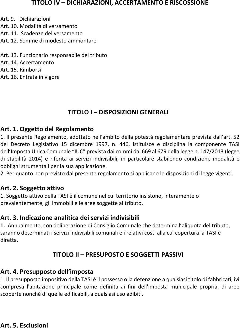 Il presente Regolamento, adottato nell ambito della potestà regolamentare prevista dall art. 52 del Decreto Legislativo 15 dicembre 1997, n.