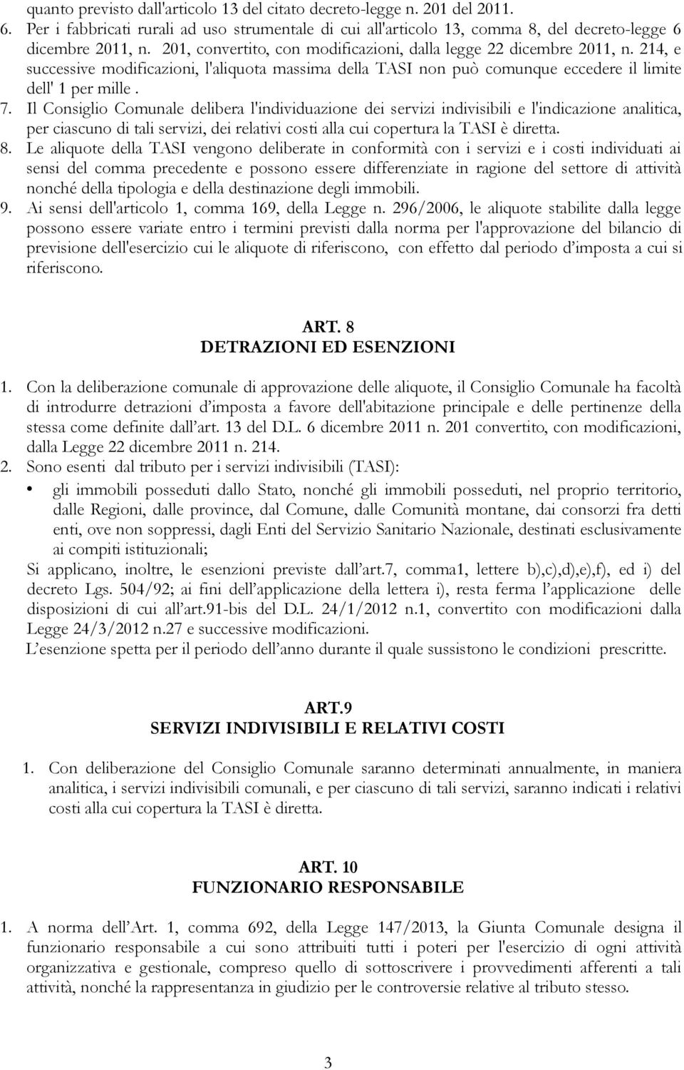 Il Consiglio Comunale delibera l'individuazione dei servizi indivisibili e l'indicazione analitica, per ciascuno di tali servizi, dei relativi costi alla cui copertura la TASI è diretta. 8.