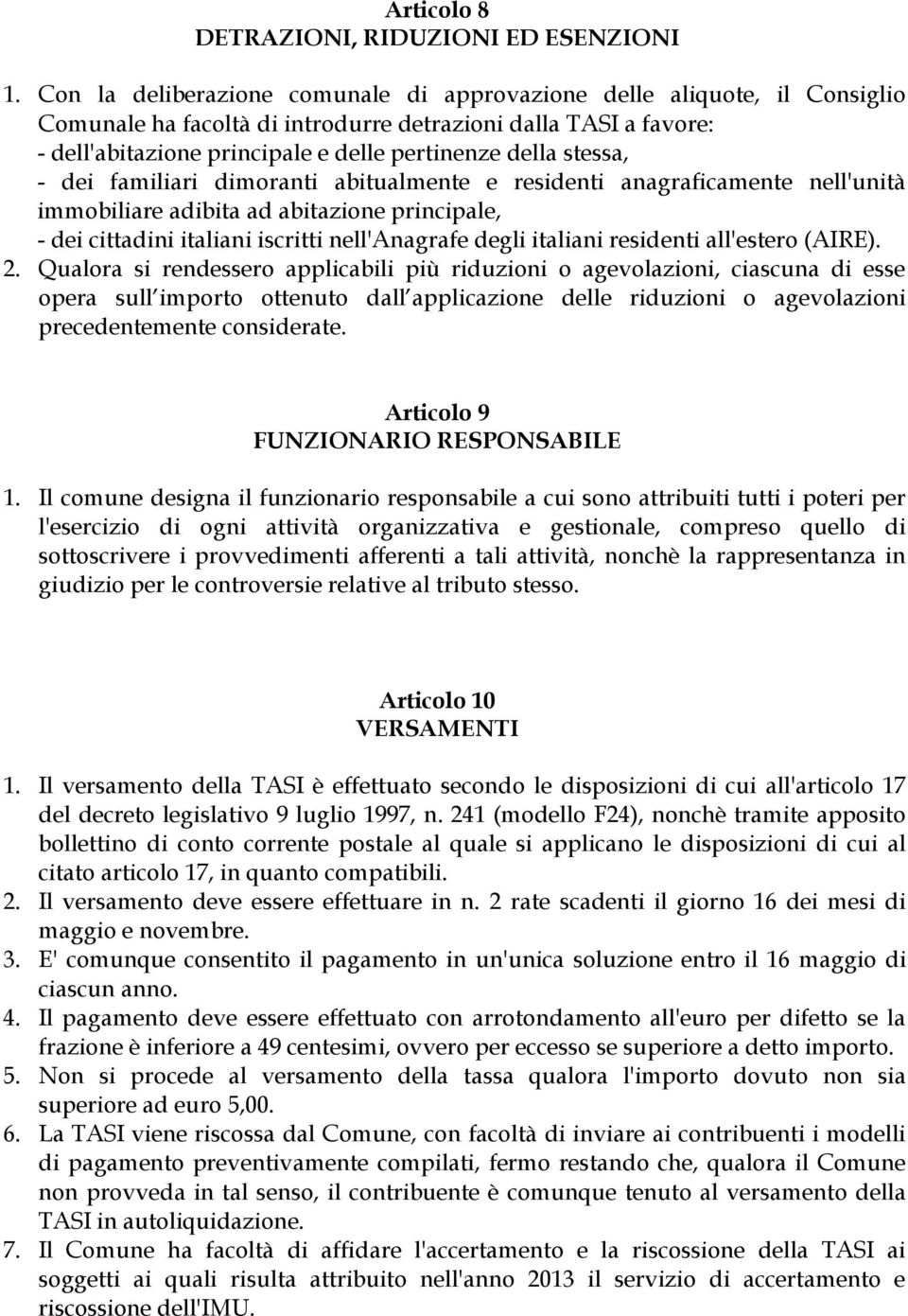 stessa, - dei familiari dimoranti abitualmente e residenti anagraficamente nell'unità immobiliare adibita ad abitazione principale, - dei cittadini italiani iscritti nell'anagrafe degli italiani