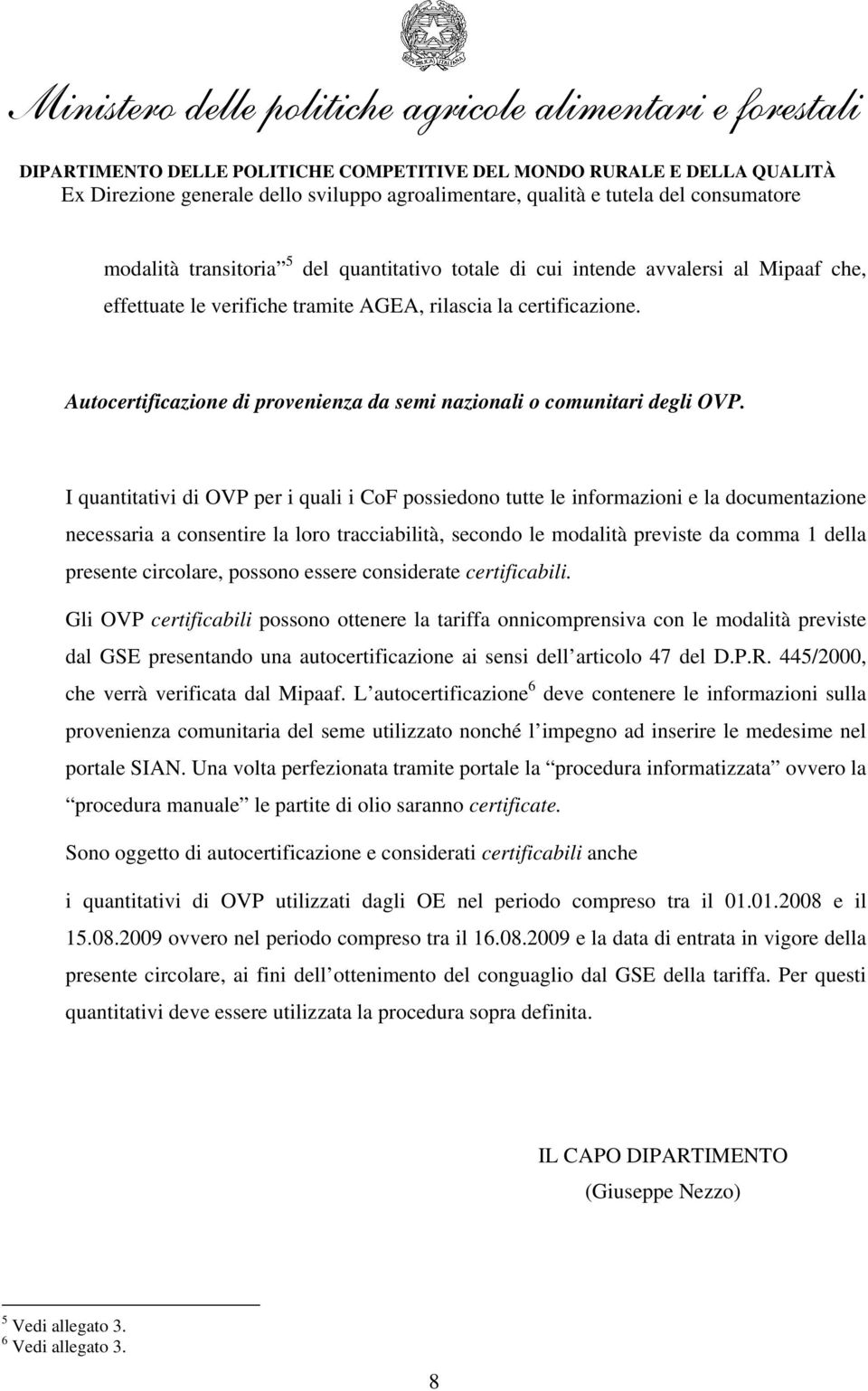 I quantitativi di OVP per i quali i CoF possiedono tutte le informazioni e la documentazione necessaria a consentire la loro tracciabilità, secondo le modalità previste da comma 1 della presente