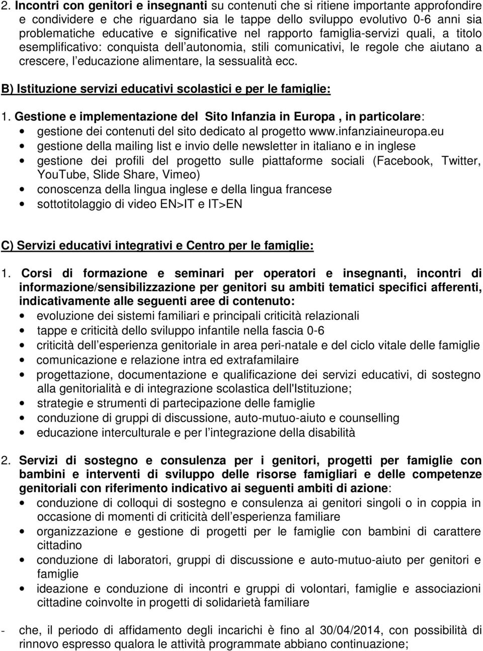 B) Istituzione servizi educativi scolastici e per le famiglie: 1. Gestione e implementazione del Sito Infanzia in Europa, in particolare: gestione dei contenuti del sito dedicato al progetto www.