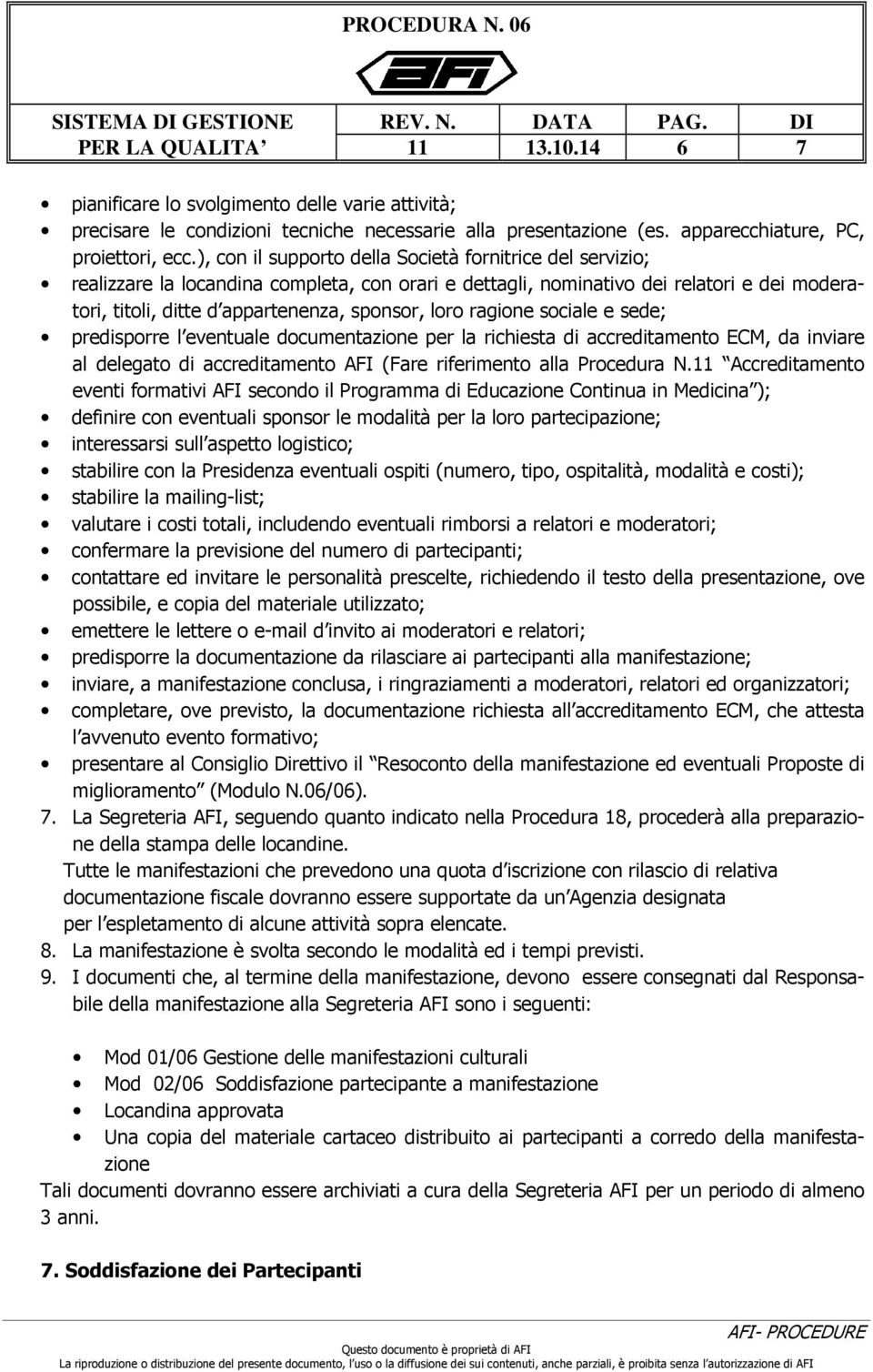 ragione sociale e sede; predisporre l eventuale documentazione per la richiesta di accreditamento ECM, da inviare al delegato di accreditamento AFI (Fare riferimento alla Procedura N.