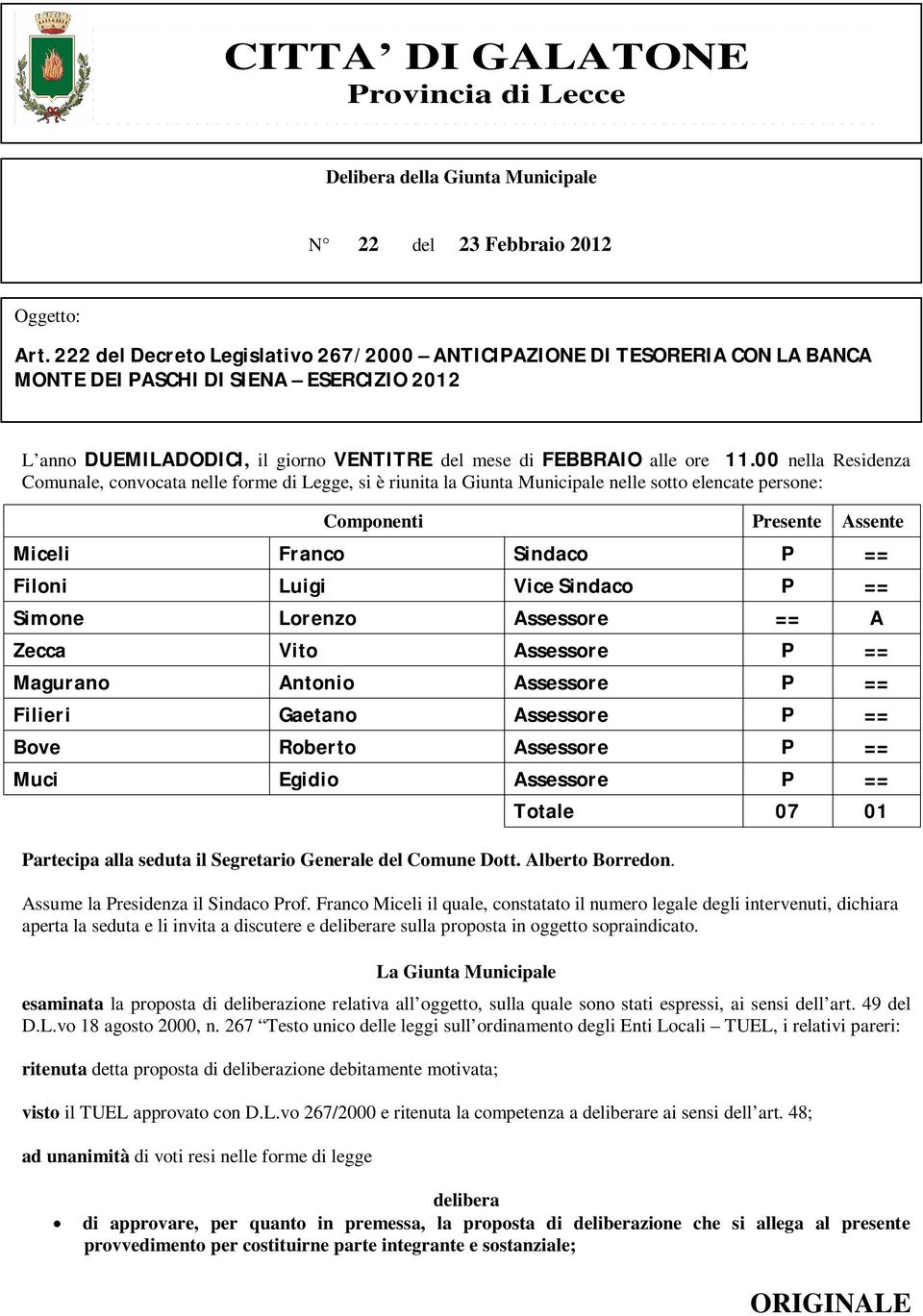 00 nella Residenza Comunale, convocata nelle forme di Legge, si è riunita la Giunta Municipale nelle sotto elencate persone: Partecipa alla seduta il Segretario Generale del Comune Dott.